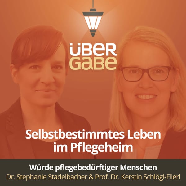 Selbstbestimmtes Leben im Pflegeheim (Dr. Stephanie Stadelbacher & Prof. Dr. Kerstin Schlögl-Flierl)